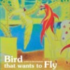 Bird Cover: Bird That Wants to Fly by Diane Kaufman, MD and illustrated by Olya Kalatsei
