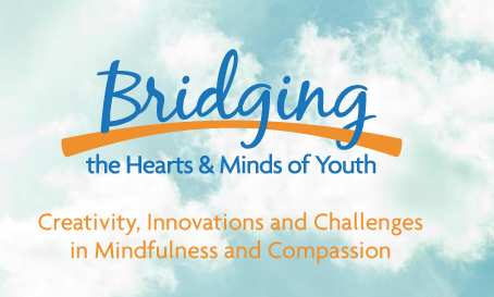 Bridging the Hearts and Minds of Youth Conference: Creativity, Innovations and Challenges in Mindfulness and Compassion (bridgingconference.org)