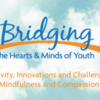 Bridging the Hearts and Minds of Youth Conference: Creativity, Innovations and Challenges in Mindfulness and Compassion (bridgingconference.org)