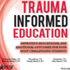 Trauma-informed education: Improving educational and emotional outcomes for your most challenging students