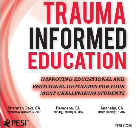 TRAUMA INFORMED EDUCATION: IMPROVING EDUCATIONAL AND EMOTIONAL OUTCOMES FOR YOUR MOST CHALLENGING STUDENTS