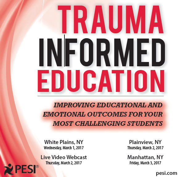 Trauma Informed Education: Improving Educational and Emotional Outcomes for Your Most Challenging Students