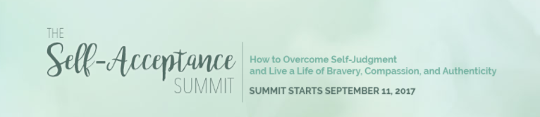 The Self-Acceptance Summit - How to Overcome Self-Judgement and Live a Life of Bravery, Compassion and Authenticity (free online 10 day summit)