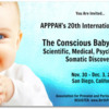 APPPAH 20th International Congress - The Conscious Baby Emerges: Scientific, Medical, Psycho-Social, and Somatic Discoveries