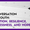 A Conversation with Youth: Education, Resilience, Homelessness, &amp; Hope