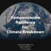 WEBINAR: Compassion-Based Resilience for Climate Breakdown