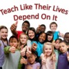 Teach Like Their Lives Depend On It