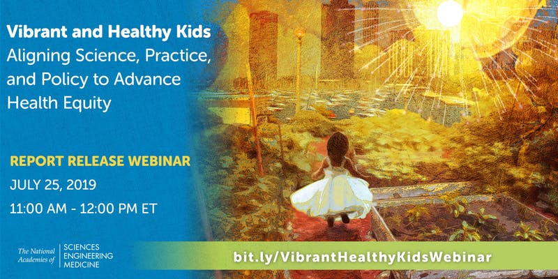 Webinar: Report release of the new National Academies report “Vibrant and Healthy Kids: Aligning Science, Practice, and Policy to Advance Health Equity"