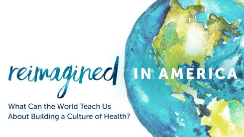 Webinar - Reimagined in America: What Can the World Teach Us About Building a Culture of Health