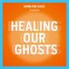 Healing Our Ghosts Podcast