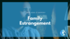 Why do family estrangements happen?