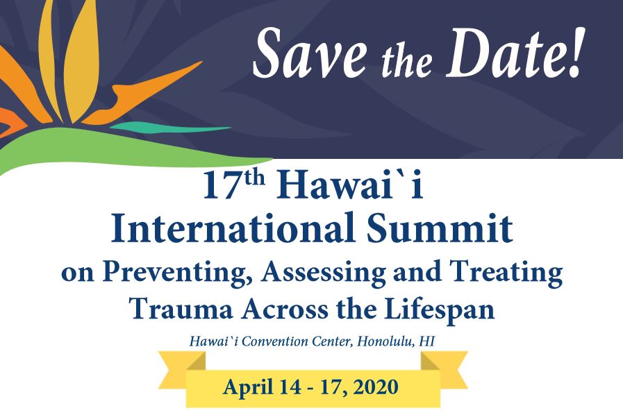 17th Annual Hawai’i International Summit on Preventing, Assessing &amp; Treating Trauma Across the Lifespan