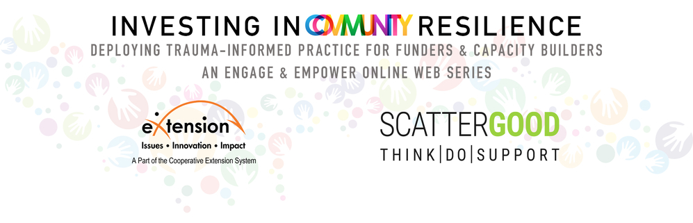 Investing In Community Resilience: Deploying Trauma-Informed Practice for Funders &amp; Capacity Builders (Webinar Series)