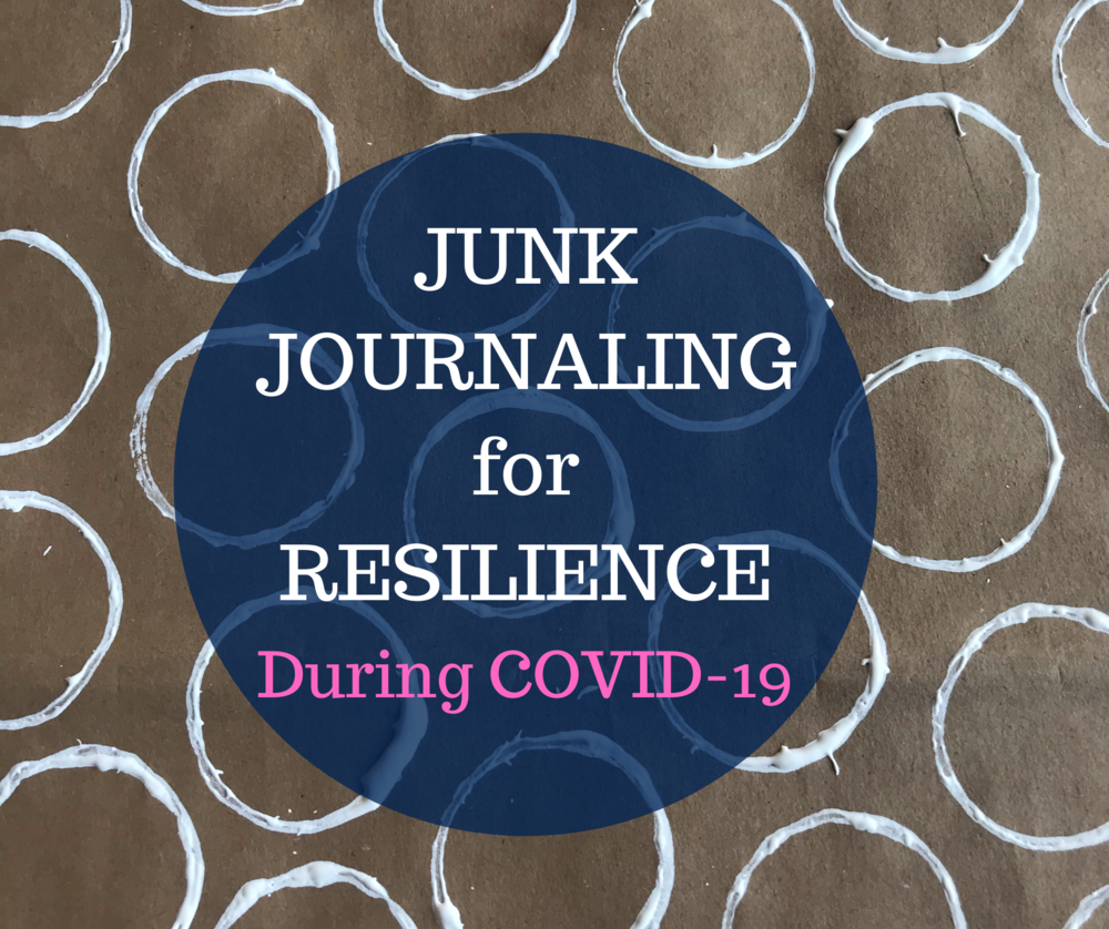 Junk Journaling for Resilience (During COVID-19)