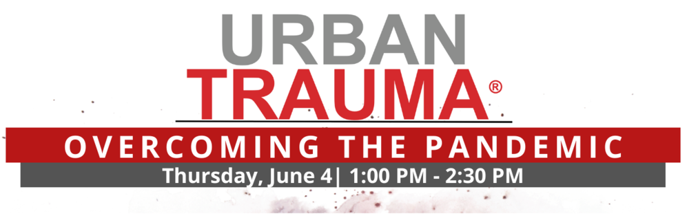PT 2 - Urban Trauma: Overcoming the Pandemic | Virtual Webinar