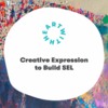 Using Creative Expression to Build SEL and Connection Online