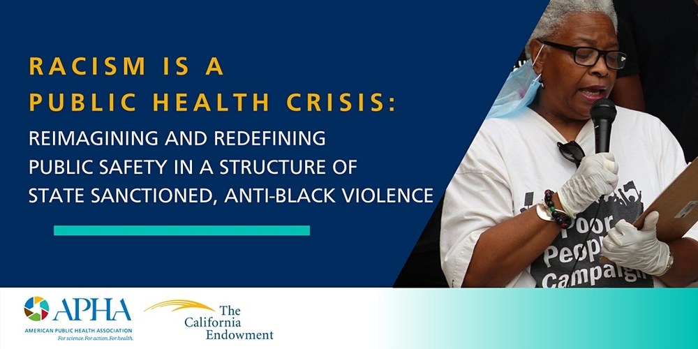 Racism is a Public Health Crisis: Reimagining and Redefining Public Safety in a Structure of State Sanctioned, Anti-Black Violence