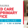 ACEs and Trauma Informed Care for the Primary Care Office