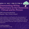 Free Interactive Workshop - Dismantling White Supremacy in the Online and In-Person Classrooms
