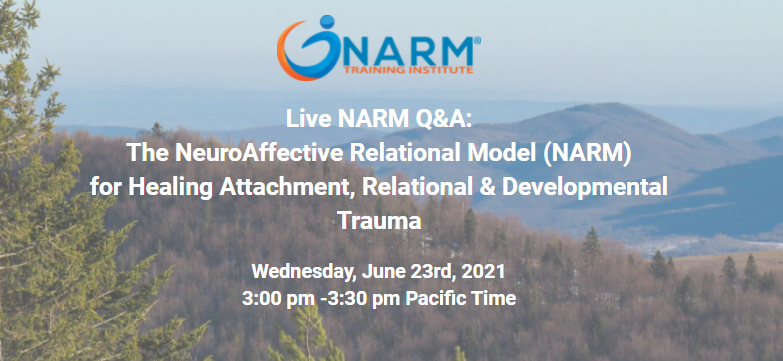 Live NARM Q&amp;A:  The NeuroAffective Relational Model (NARM) for Healing Attachment, Relational &amp; Developmental Trauma