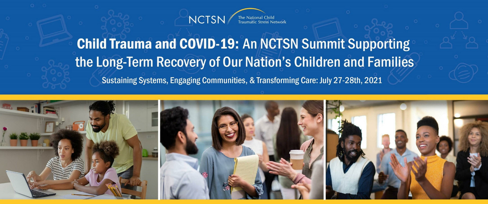 Child Trauma and COVID-19: An NCTSN Summit Supporting the Long-Term Recovery of Our Nation's Children and Families