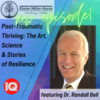 New Episode of Resiliency Within: "Post-Traumatic Thriving: the Art, Science &amp; Stories of Resilience" featuring Dr. Randall Bell