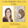 A Yin Perspective on Pain with Addie DeHilster, C-IAYT, RYT, Mindfulness Teacher
