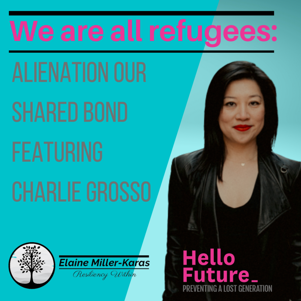 New episode of Elaine Miller-Karas' Resiliency Within: "We are all refugees: Alienation our Shared Bond"