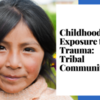 Childhood Exposure to Trauma: Tribal Communities
