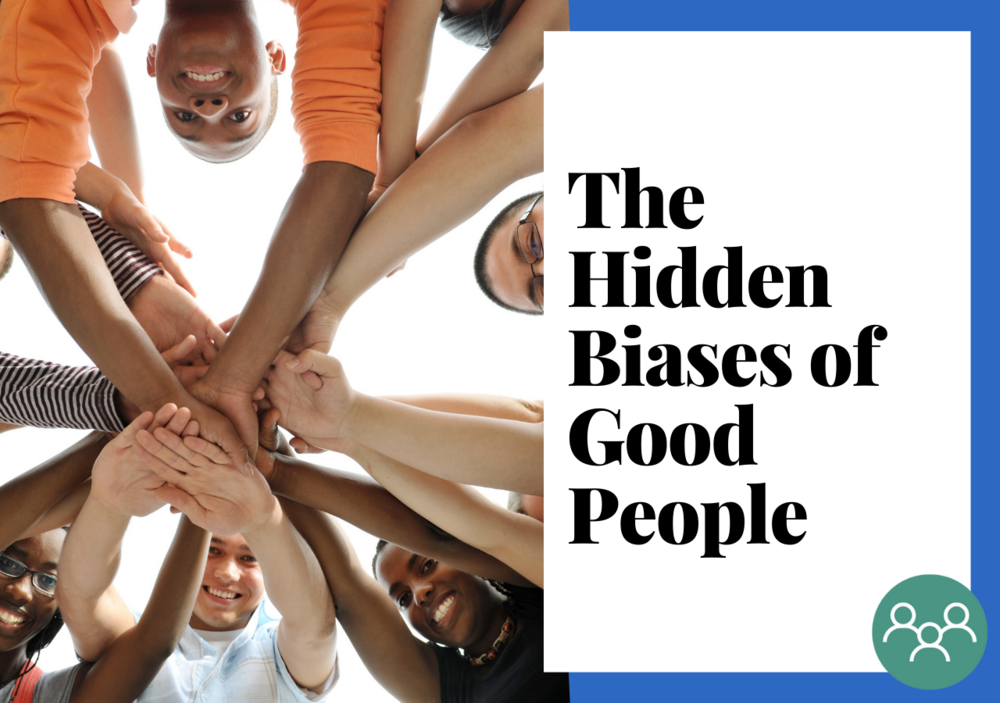 The Hidden Biases of Good People
