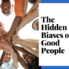 The Hidden Biases of Good People