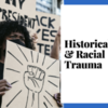 Historical &amp; Racial Trauma