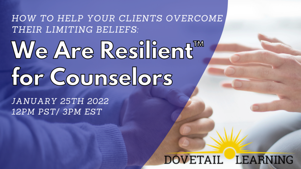 How to Help Your Clients Overcome Their Limiting Beliefs: We Are Resilient for Counselors (Free webinar)
