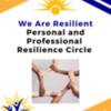 Personal and Professional Resilience Circle (first session)