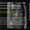 Shared Trauma- The Parallel Process of Being Trauma-Informed