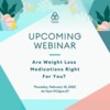 Webinar: Are Weight Loss Medications Right for You?