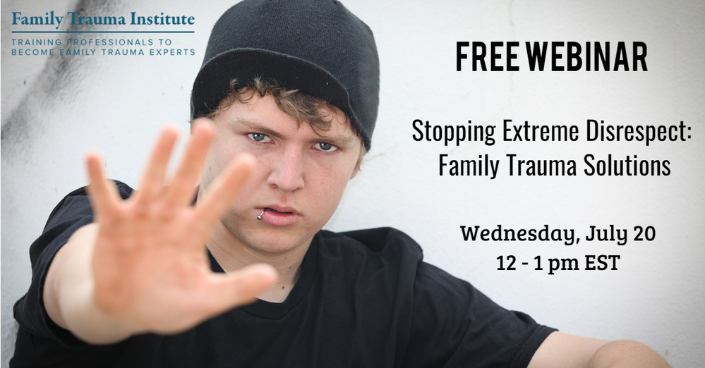 WEBINAR: Stopping Extreme Disrespect: Family Trauma Solutions