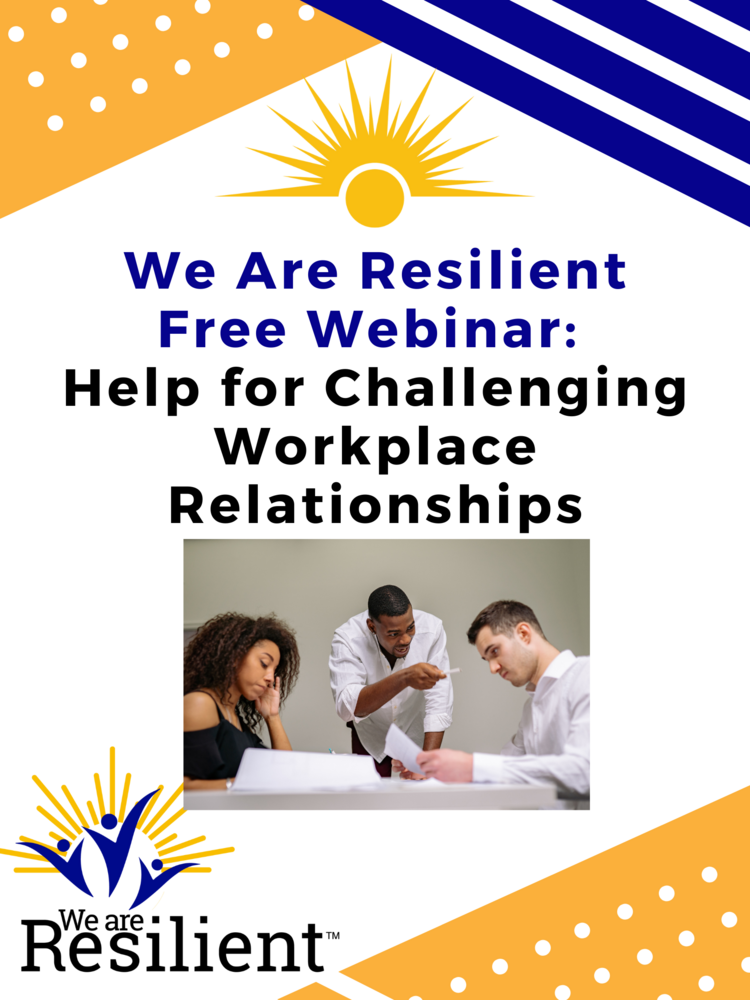 Help for Challenging Workplace Relationships--FREE webinar