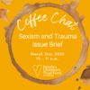 Coffee Chat: Sexism &amp; Trauma Issue Brief