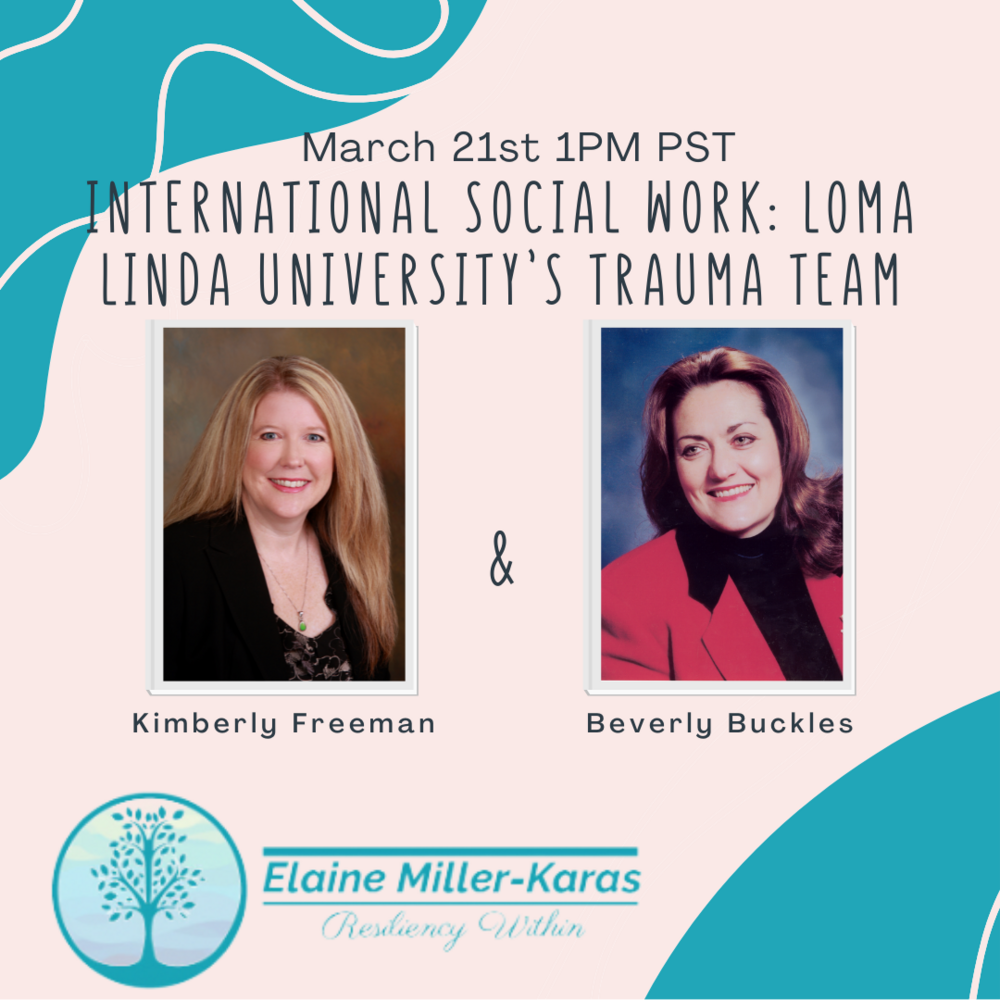 New episode of  Elaine Miller-Karas' Resiliency Within: "International Social Work: Loma Linda University’s Trauma Team," featuring Kimberly Freeman and Beverly Buckles
