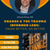 Change &amp; The Trauma Informed Lens: Know Better, Do Better