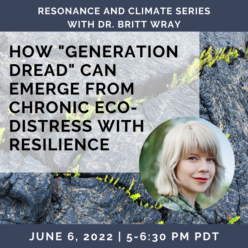 How “Generation Dread” Can Emerge From Chronic Eco-Distress With Resilience with Dr. Britt Wray