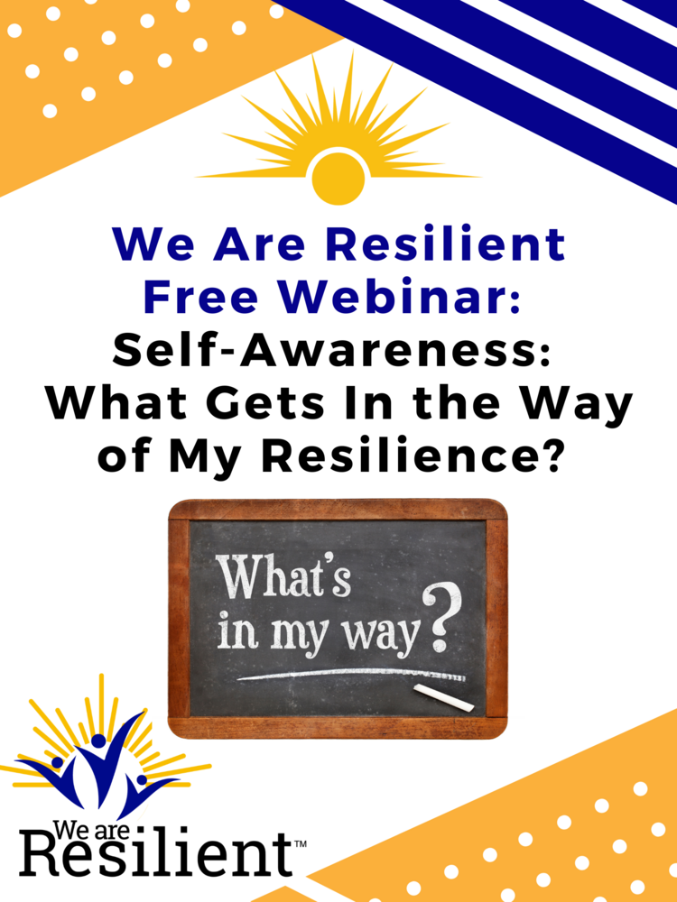 Free Webinar. Self-Awareness: What Gets In the Way of My Resilience?