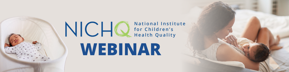 Centering Community Voices: Solutions to Safe Sleep and Breastfeeding Using a Quality Improvement Framework [nichq.org]