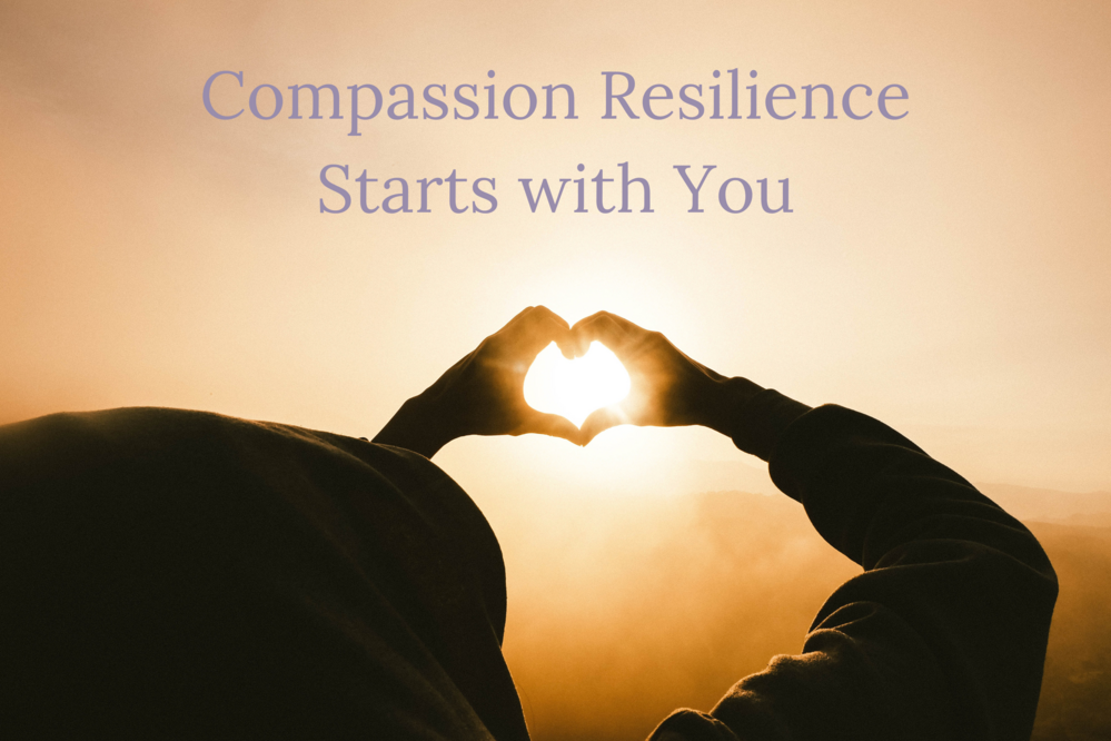 Compassion Resilience Starts with You!