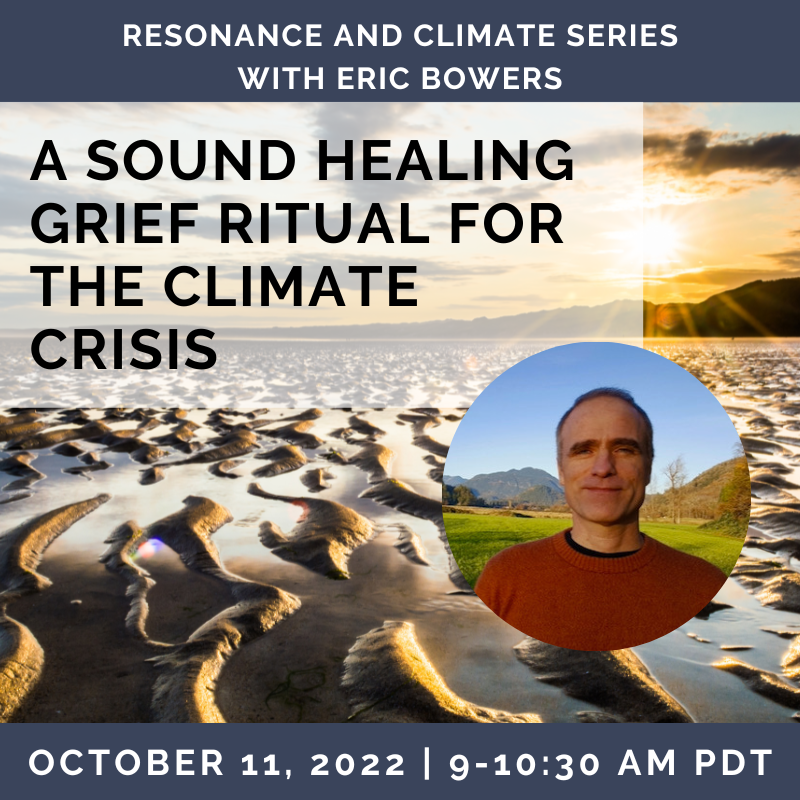 A Sound Healing Grief Ritual for the Climate Crisis with Eric Bowers