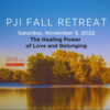 PJI Fall Retreat: The Healing Power of Love and Belonging