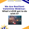 Valentine Webinar: ❤️ What’s LOVE got to do with it?