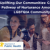 Uplifting Our Communities: Creating a Pathway of Nurturance Amongst the LGBTQIA Community