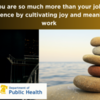 You are so much more than your job: Building resilience by cultivating joy and meaning outside of work